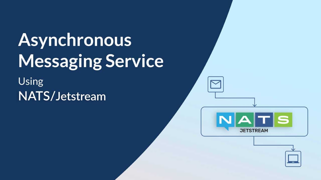 Asynchronous Messaging Service Using NATS - Jetstream